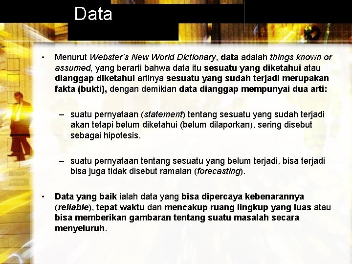 Data • Menurut Webster’s New World Dictionary, data adalah things known or assumed, yang