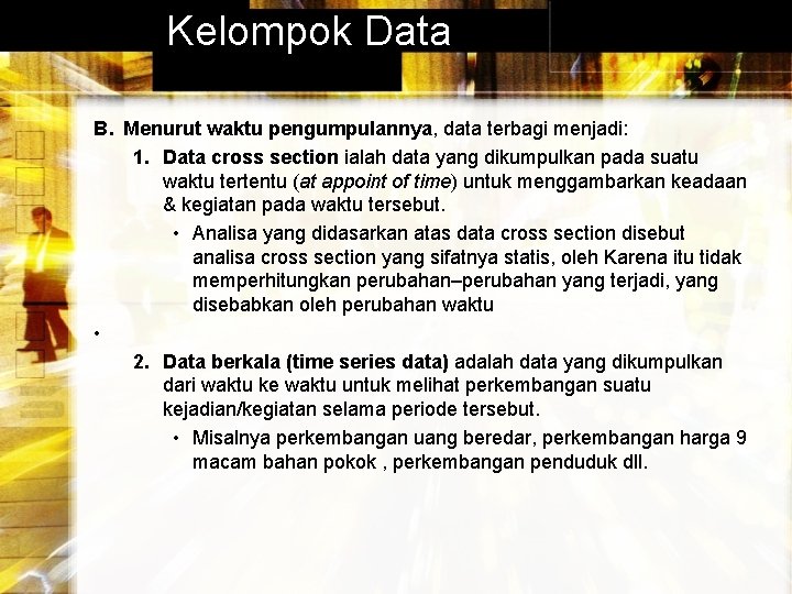 Kelompok Data B. Menurut waktu pengumpulannya, data terbagi menjadi: 1. Data cross section ialah