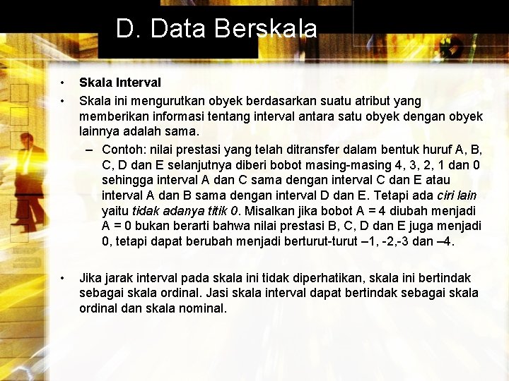 D. Data Berskala • • Skala Interval Skala ini mengurutkan obyek berdasarkan suatu atribut