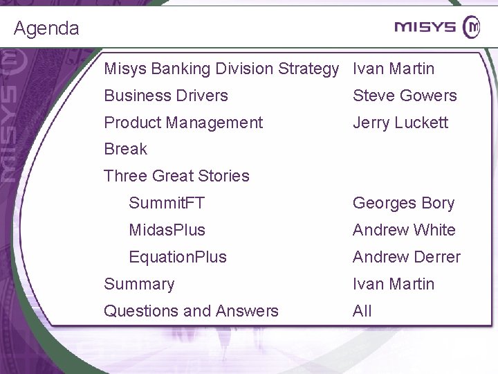Agenda Misys Banking Division Strategy Ivan Martin Business Drivers Steve Gowers Product Management Jerry