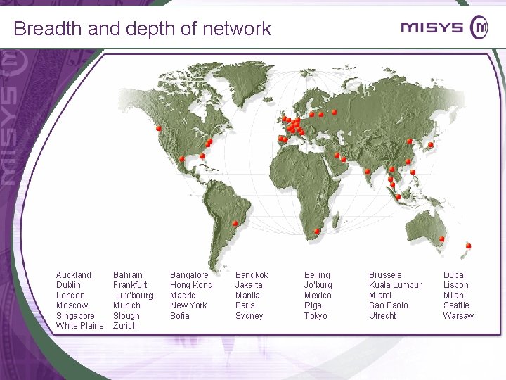 Breadth and depth of network Auckland Dublin London Moscow Singapore White Plains Bahrain Frankfurt
