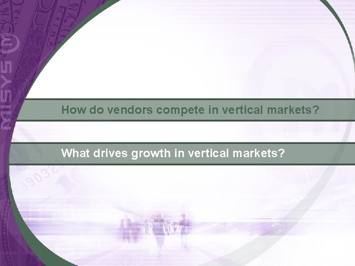 How do vendors compete in vertical markets? What drives growth in vertical markets? 