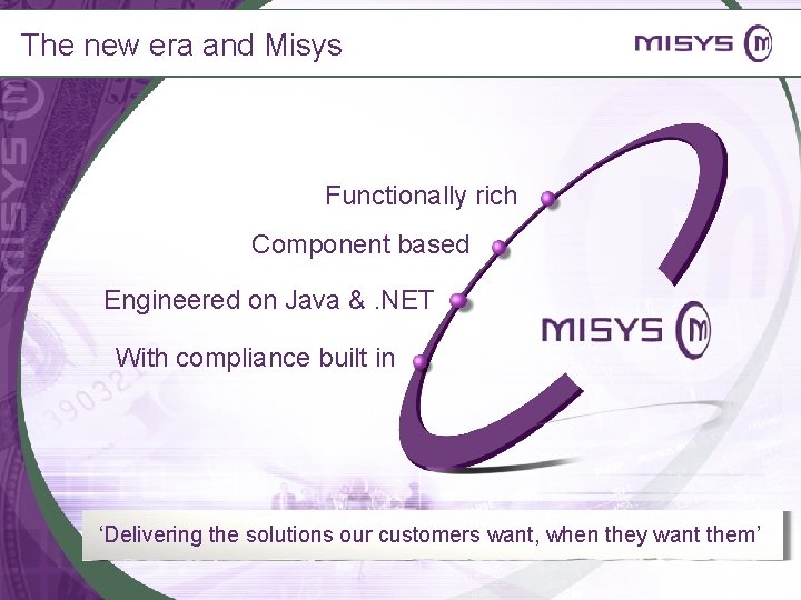 The new era and Misys Functionally rich Component based Engineered on Java &. NET