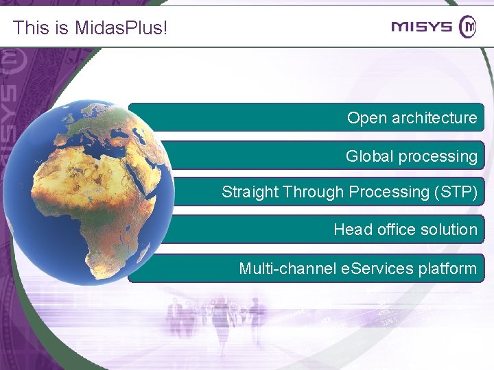 This is Midas. Plus! Open architecture Global processing Straight Through Processing (STP) Head office