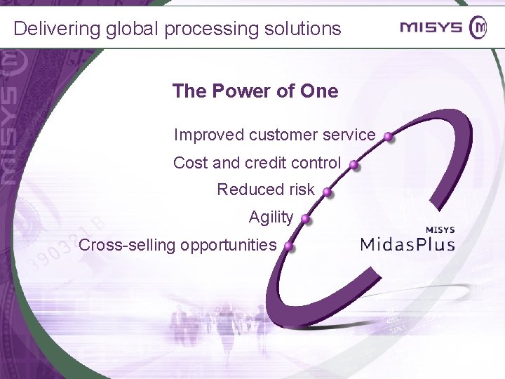Delivering global processing solutions The Power of One Improved customer service Cost and credit