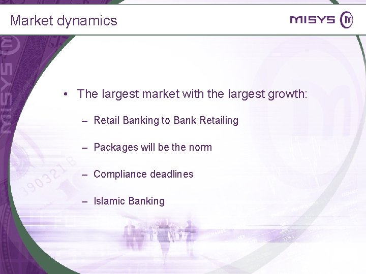 Market dynamics • The largest market with the largest growth: – Retail Banking to
