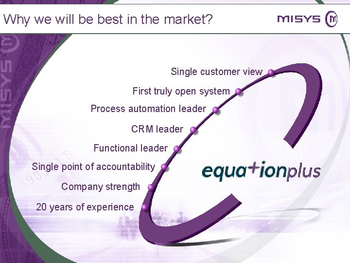 Why we will be best in the market? Single customer view First truly open