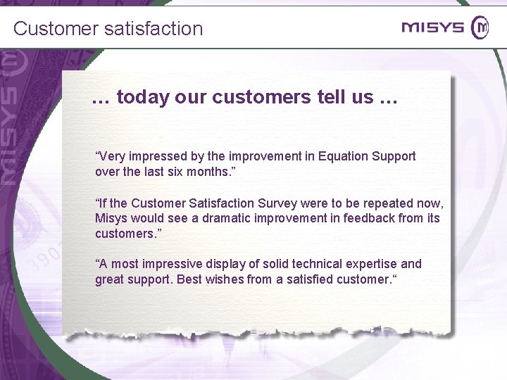 Customer satisfaction … today our customers tell us … “Very impressed by the improvement