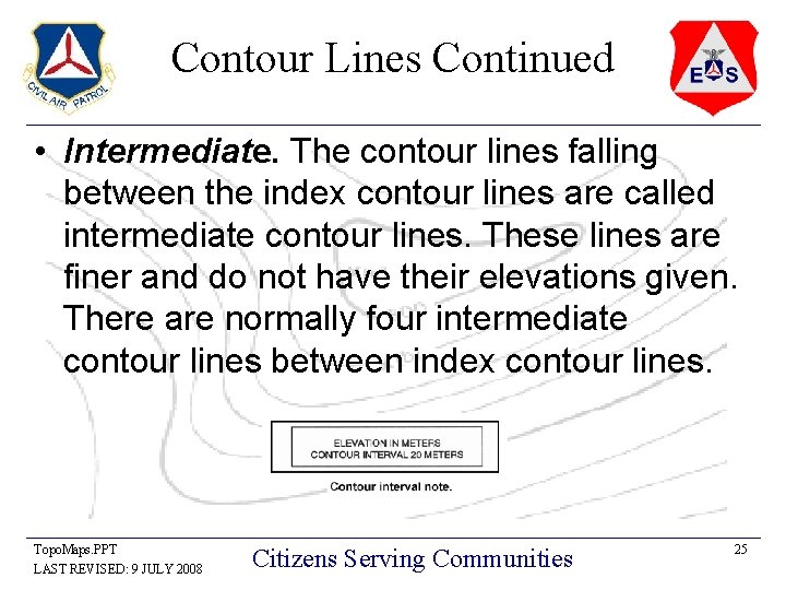 Contour Lines Continued • Intermediate. The contour lines falling between the index contour lines