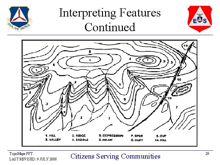 Interpreting Features Continued Topo. Maps. PPT LAST REVISED: 9 JULY 2008 Citizens Serving Communities