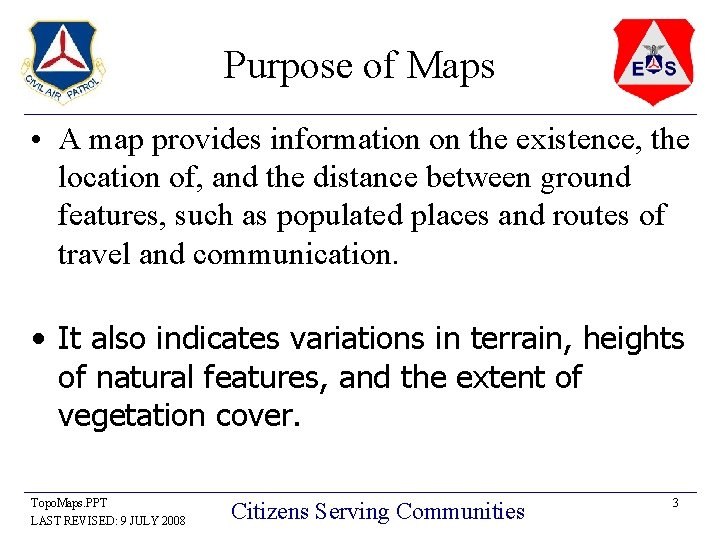 Purpose of Maps • A map provides information on the existence, the location of,