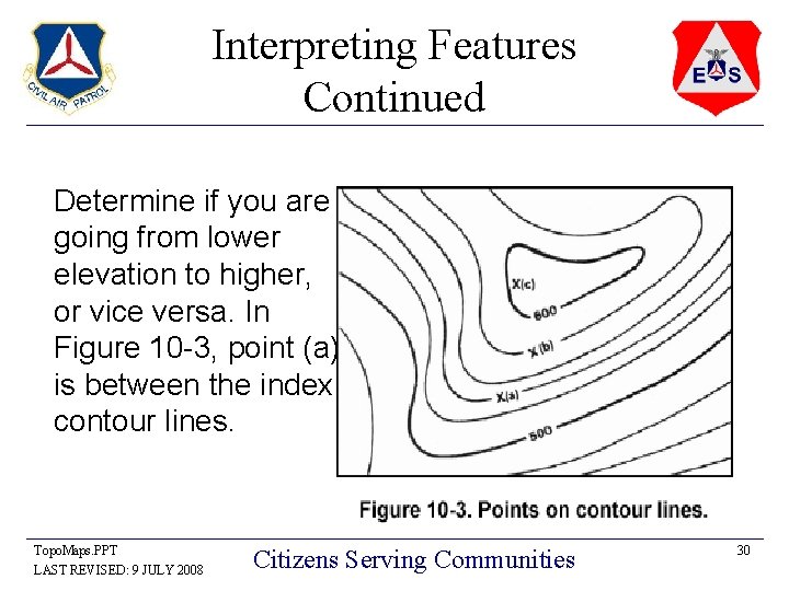 Interpreting Features Continued Determine if you are going from lower elevation to higher, or