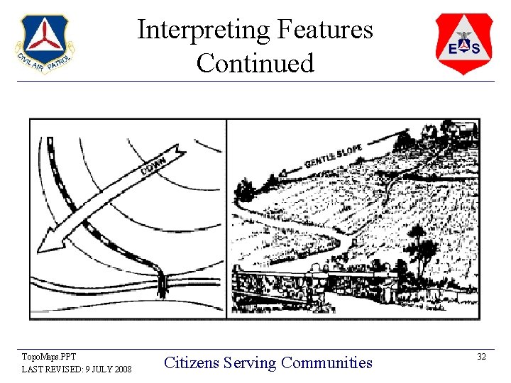 Interpreting Features Continued Topo. Maps. PPT LAST REVISED: 9 JULY 2008 Citizens Serving Communities