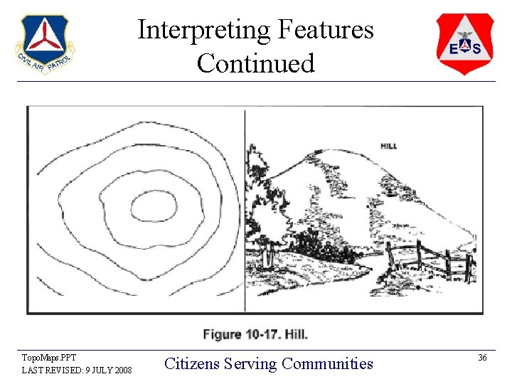 Interpreting Features Continued Topo. Maps. PPT LAST REVISED: 9 JULY 2008 Citizens Serving Communities