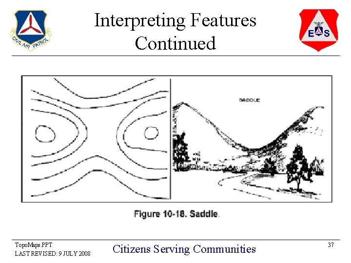 Interpreting Features Continued Topo. Maps. PPT LAST REVISED: 9 JULY 2008 Citizens Serving Communities