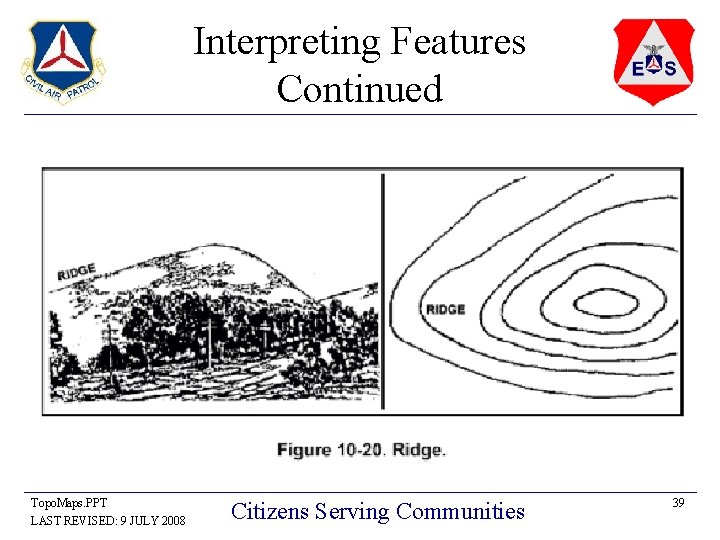 Interpreting Features Continued Topo. Maps. PPT LAST REVISED: 9 JULY 2008 Citizens Serving Communities