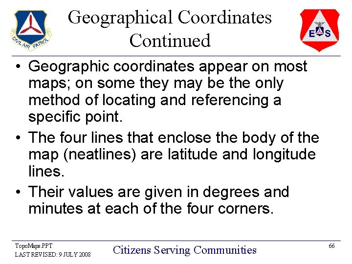 Geographical Coordinates Continued • Geographic coordinates appear on most maps; on some they may
