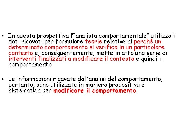  • In questa prospettiva l’“analista comportamentale” utilizza i dati ricavati per formulare teorie