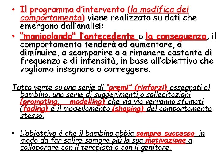  • Il programma d’intervento (la modifica del comportamento) viene realizzato su dati che