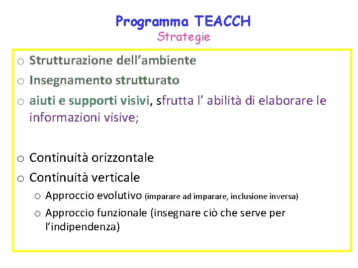 Programma TEACCH Strategie o Strutturazione dell’ambiente o Insegnamento strutturato o aiuti e supporti visivi,