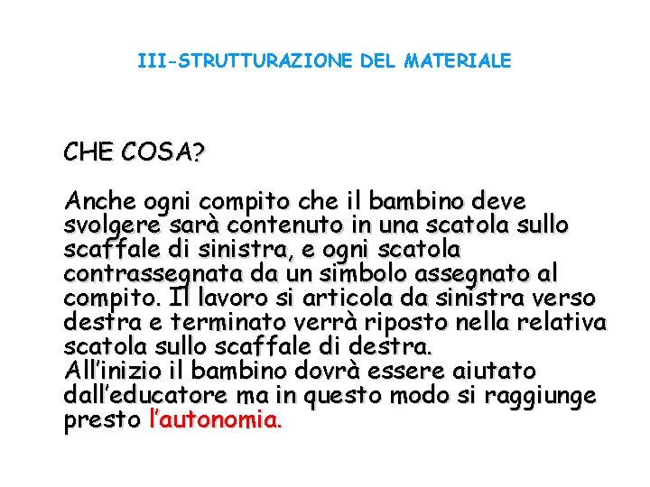 III-STRUTTURAZIONE DEL MATERIALE CHE COSA? Anche ogni compito che il bambino deve svolgere sarà
