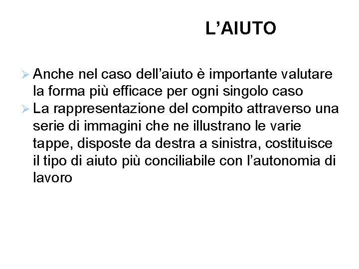 L’AIUTO Anche nel caso dell’aiuto è importante valutare la forma più efficace per ogni