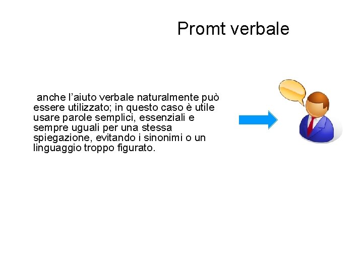 Promt verbale • anche l’aiuto verbale naturalmente può essere utilizzato; in questo caso è