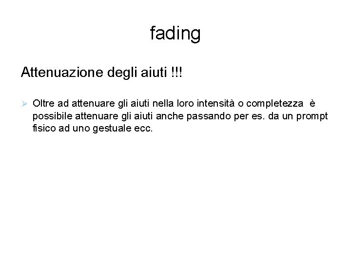 fading Attenuazione degli aiuti !!! Oltre ad attenuare gli aiuti nella loro intensità o