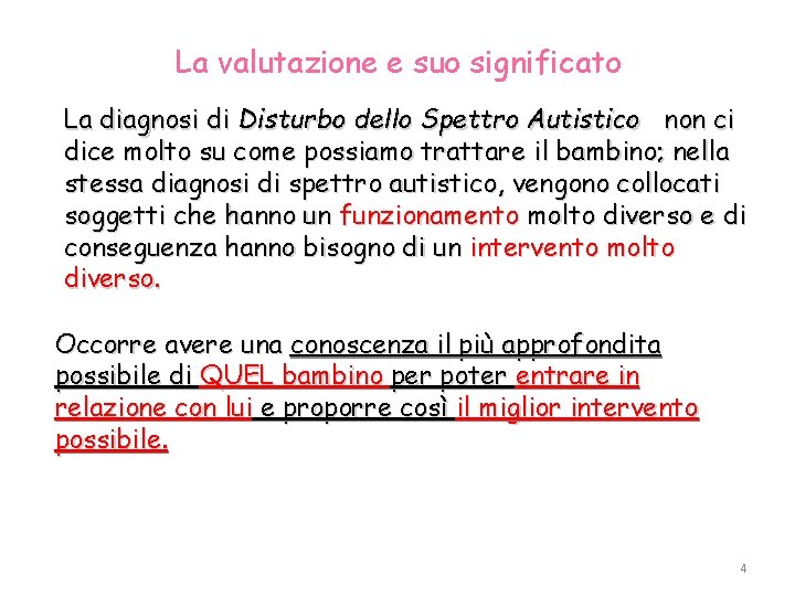 La valutazione e suo significato La diagnosi di Disturbo dello Spettro Autistico non ci
