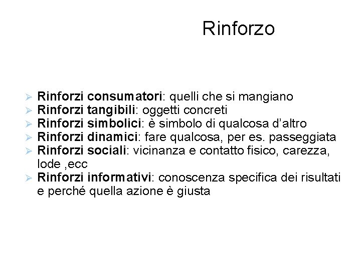 Rinforzo motivatore estrinseco Rinforzi consumatori: quelli che si mangiano Rinforzi tangibili: oggetti concreti Rinforzi