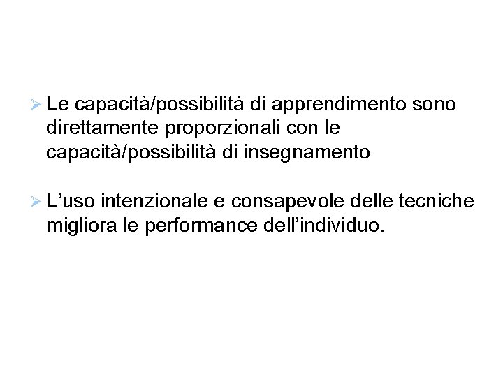  Le capacità/possibilità di apprendimento sono direttamente proporzionali con le capacità/possibilità di insegnamento L’uso