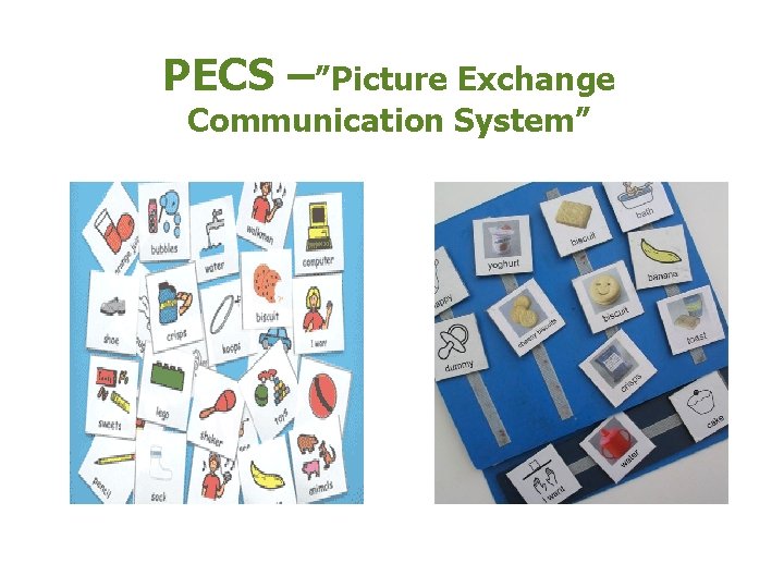 PECS –”Picture Exchange Communication System” 