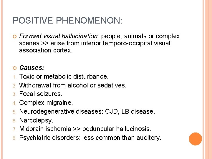 POSITIVE PHENOMENON: Formed visual hallucination: people, animals or complex scenes >> arise from inferior