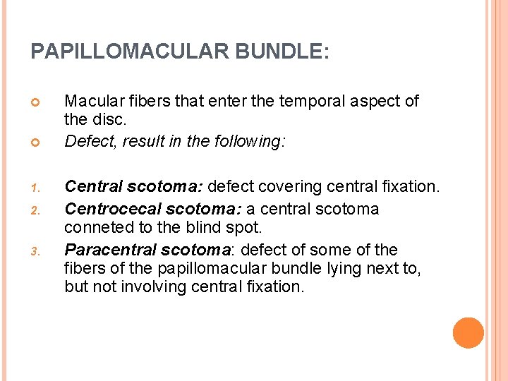 PAPILLOMACULAR BUNDLE: 1. 2. 3. Macular fibers that enter the temporal aspect of the