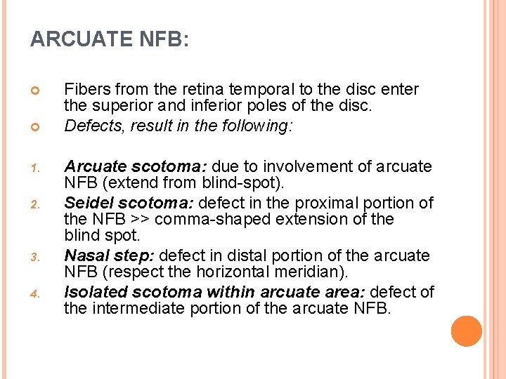 ARCUATE NFB: 1. 2. 3. 4. Fibers from the retina temporal to the disc