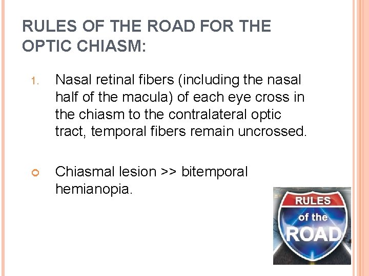RULES OF THE ROAD FOR THE OPTIC CHIASM: 1. Nasal retinal fibers (including the