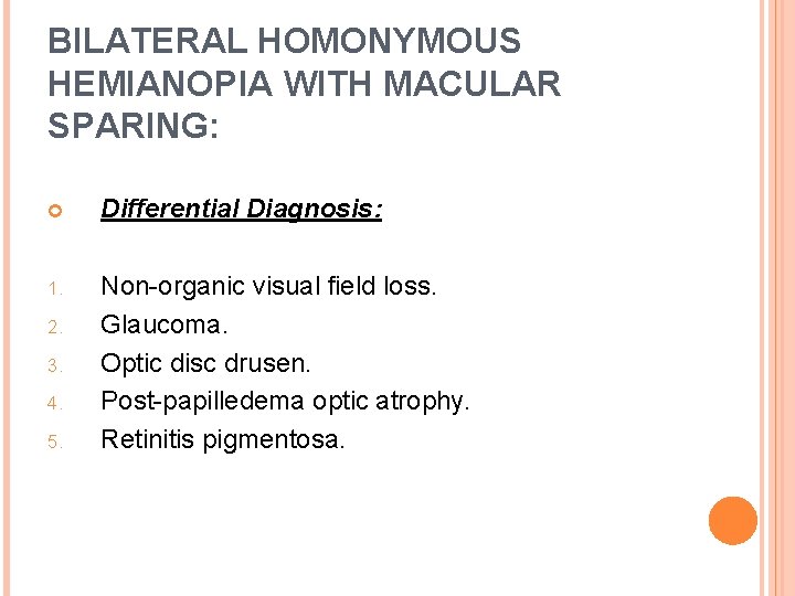 BILATERAL HOMONYMOUS HEMIANOPIA WITH MACULAR SPARING: Differential Diagnosis: 1. Non-organic visual field loss. Glaucoma.