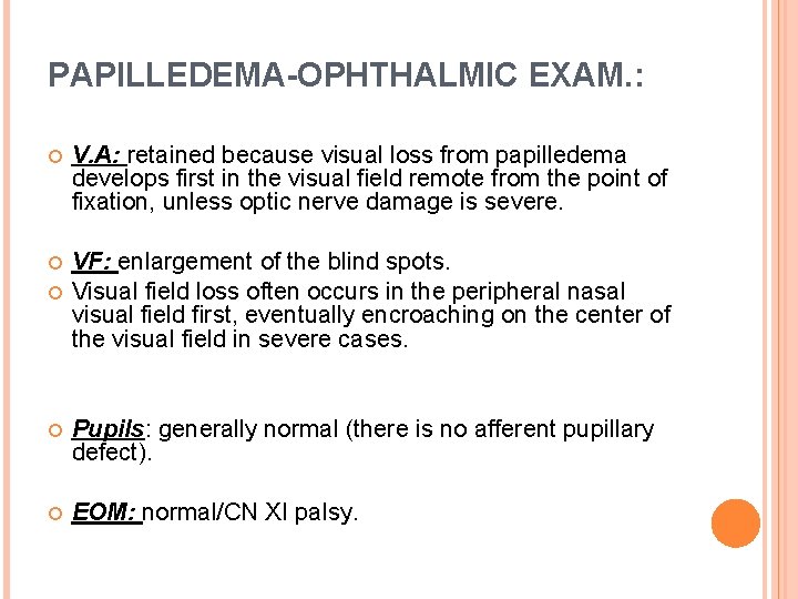 PAPILLEDEMA-OPHTHALMIC EXAM. : V. A: retained because visual loss from papilledema develops first in