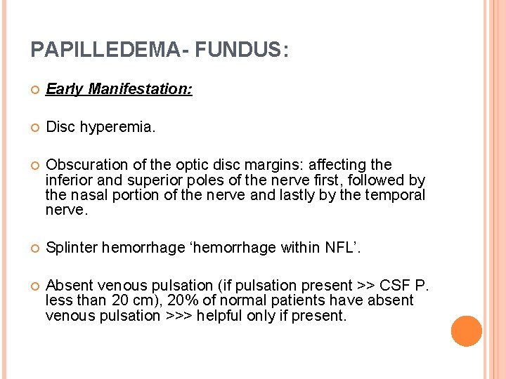 PAPILLEDEMA- FUNDUS: Early Manifestation: Disc hyperemia. Obscuration of the optic disc margins: affecting the