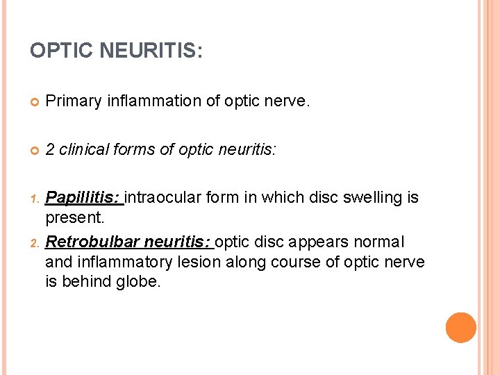 OPTIC NEURITIS: Primary inflammation of optic nerve. 2 clinical forms of optic neuritis: Papillitis: