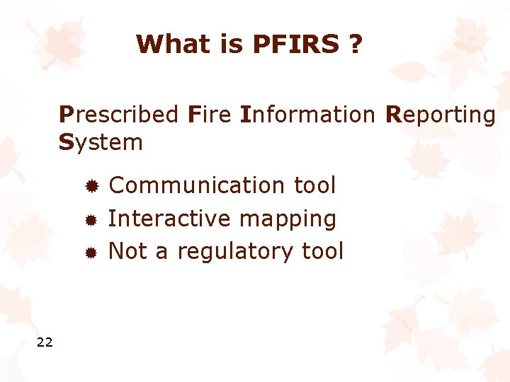 What is PFIRS ? Prescribed Fire Information Reporting System ® Communication tool ® ®