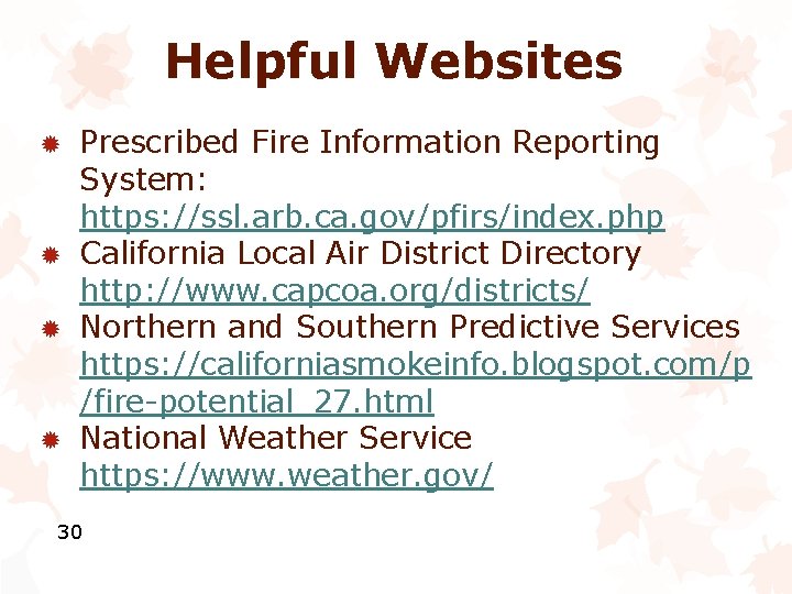 Helpful Websites ® ® Prescribed Fire Information Reporting System: https: //ssl. arb. ca. gov/pfirs/index.