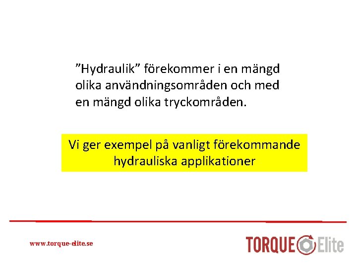 ”Hydraulik” förekommer i en mängd olika användningsområden och med en mängd olika tryckområden. Vi
