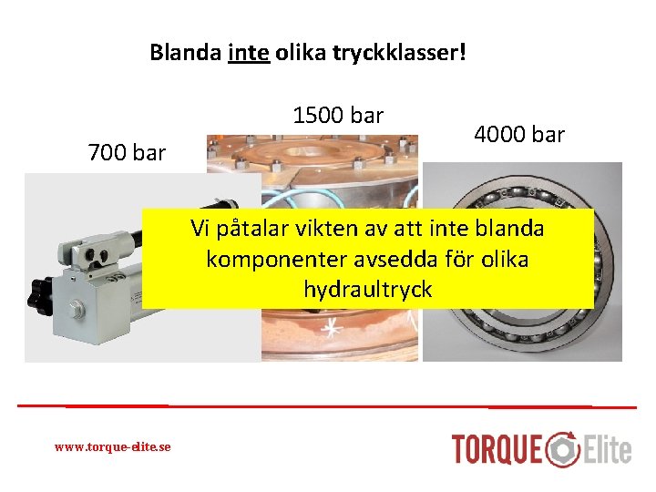 Blanda inte olika tryckklasser! 1500 bar 700 bar 4000 bar Vi påtalar vikten av