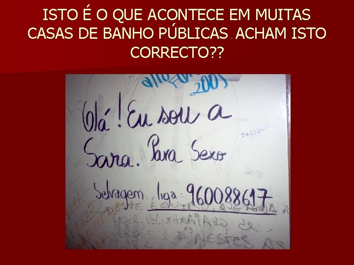 ISTO É O QUE ACONTECE EM MUITAS CASAS DE BANHO PÚBLICAS. ACHAM ISTO CORRECTO?