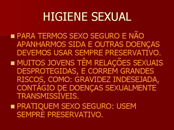 HIGIENE SEXUAL n PARA TERMOS SEXO SEGURO E NÃO APANHARMOS SIDA E OUTRAS DOENÇAS