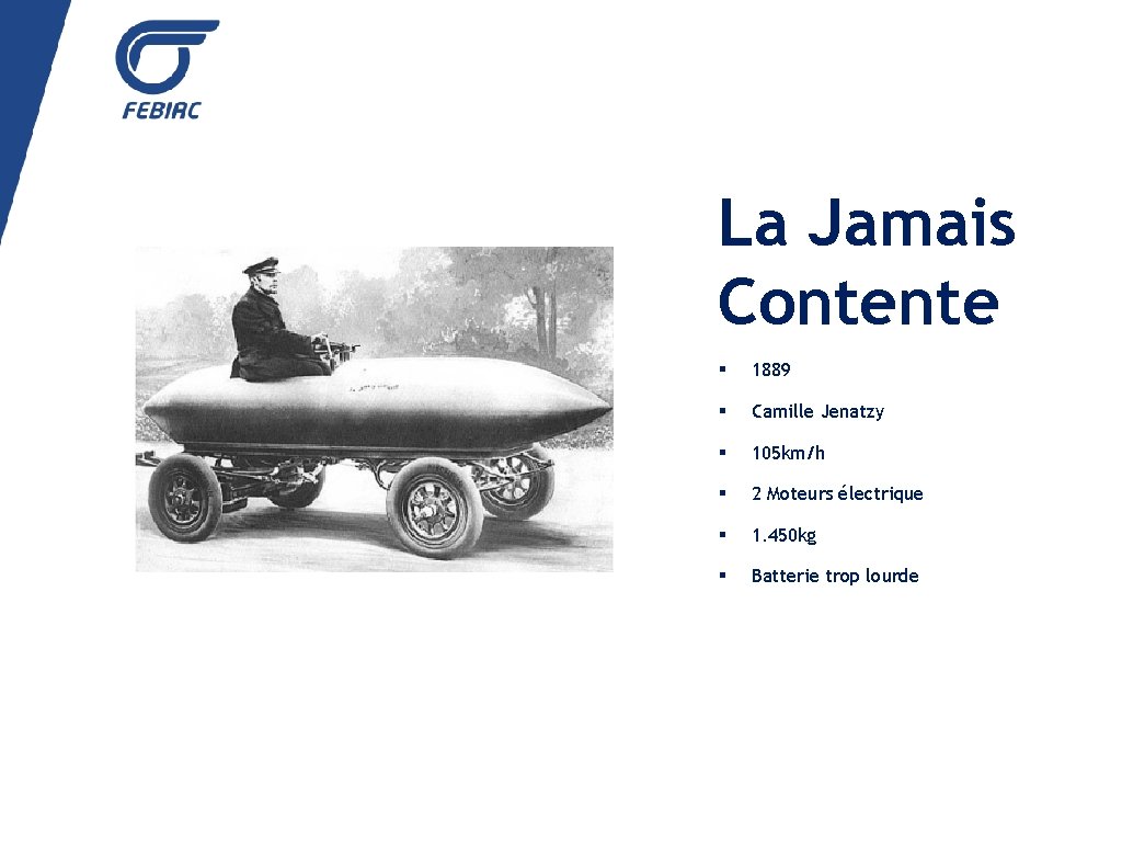 La Jamais Contente § 1889 § Camille Jenatzy § 105 km/h § 2 Moteurs