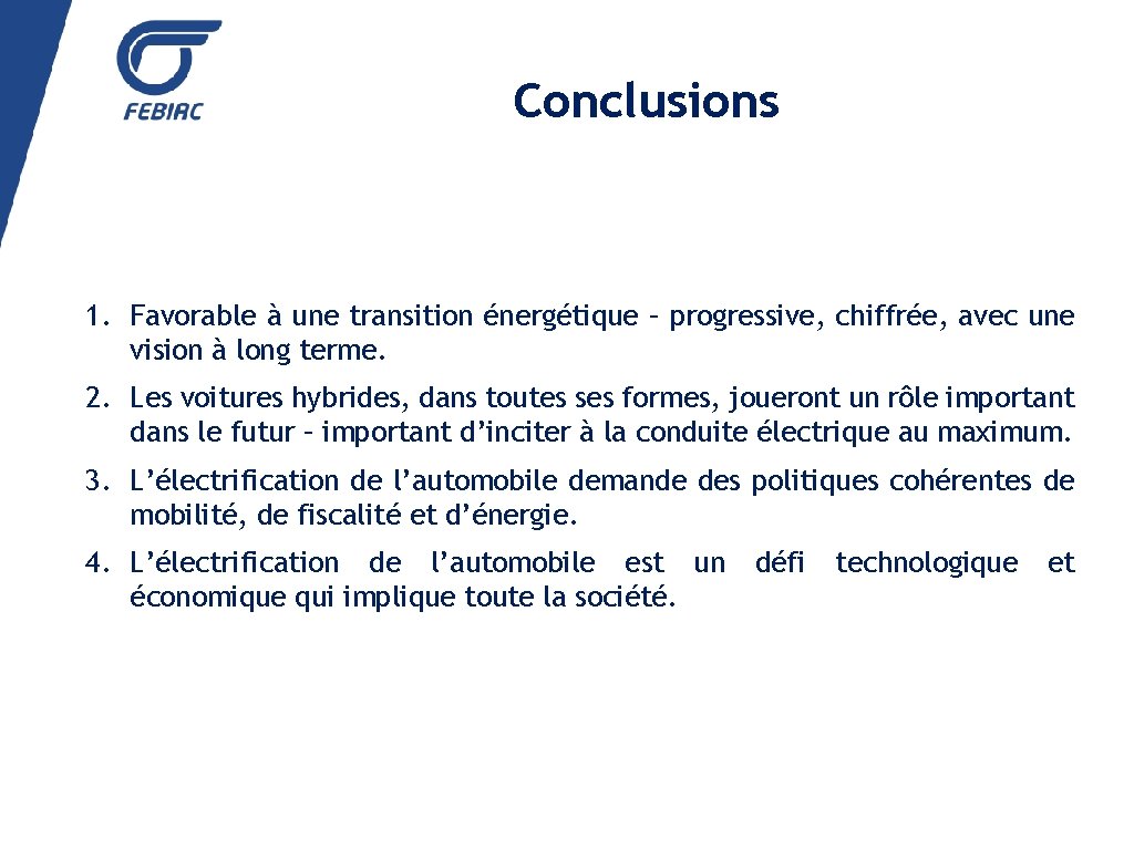 Conclusions 1. Favorable à une transition énergétique – progressive, chiffrée, avec une vision à