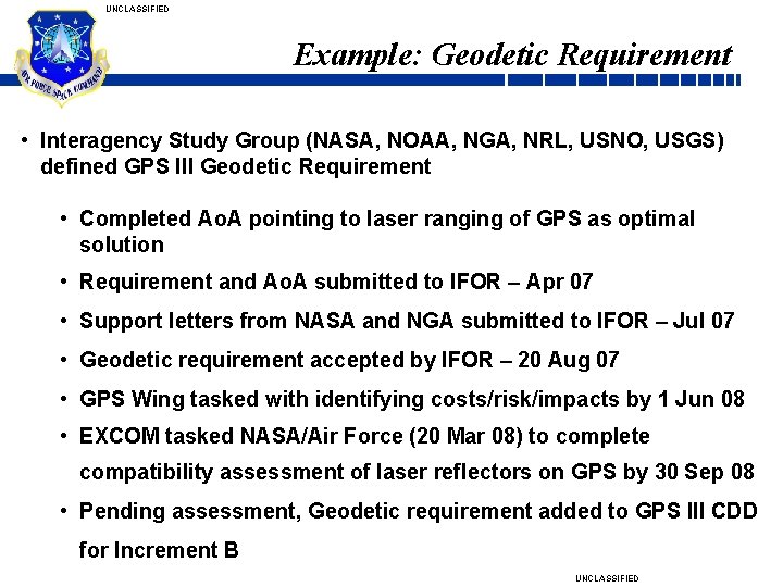 UNCLASSIFIED Example: Geodetic Requirement • Interagency Study Group (NASA, NOAA, NGA, NRL, USNO, USGS)