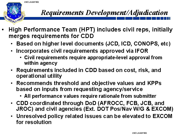 UNCLASSIFIED Requirements Development/Adjudication • High Performance Team (HPT) includes civil reps, initially merges requirements